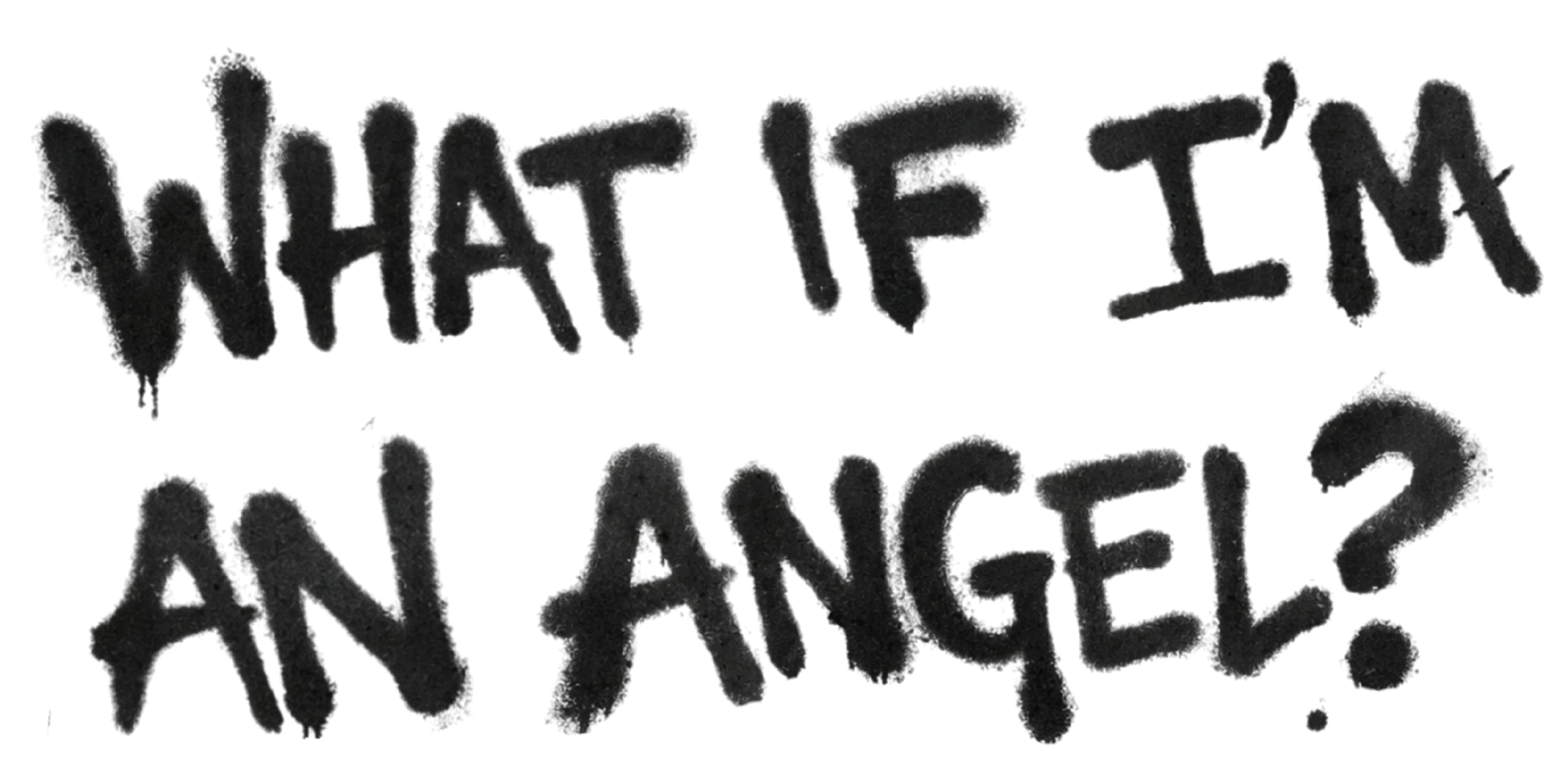 WHAT IF I'M AN ANGEL?